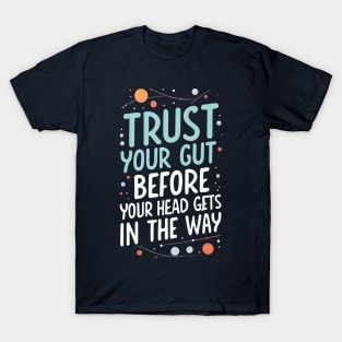 Trust Your Gut Before Your Head Gets in the Way - Typography - Sci-Fi T-Shirt